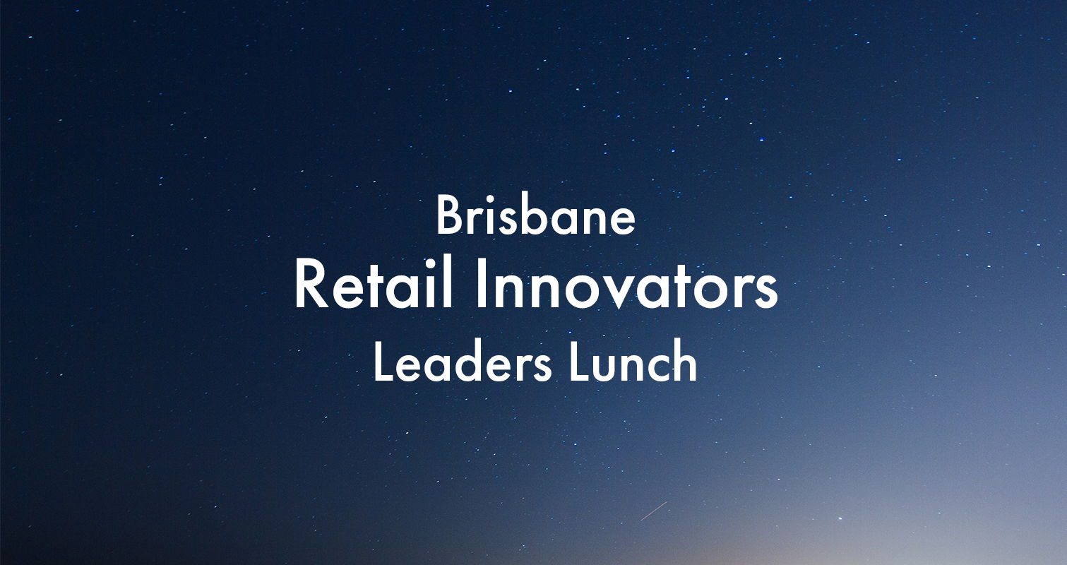 Brisbane Retail Innovators Leaders Lunch