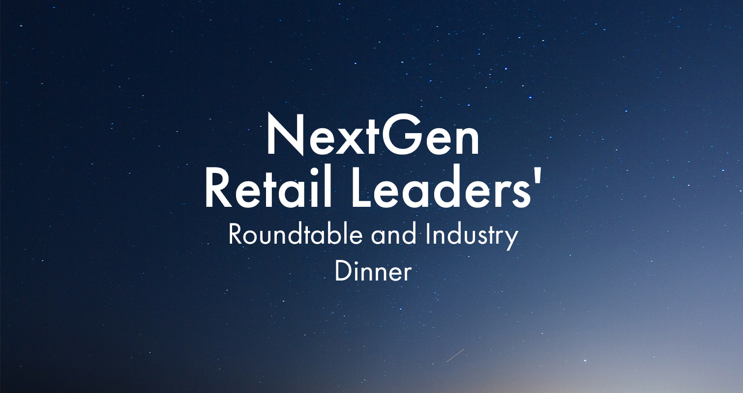 NextGen Retail Leaders' Roundtable and Industry Dinner