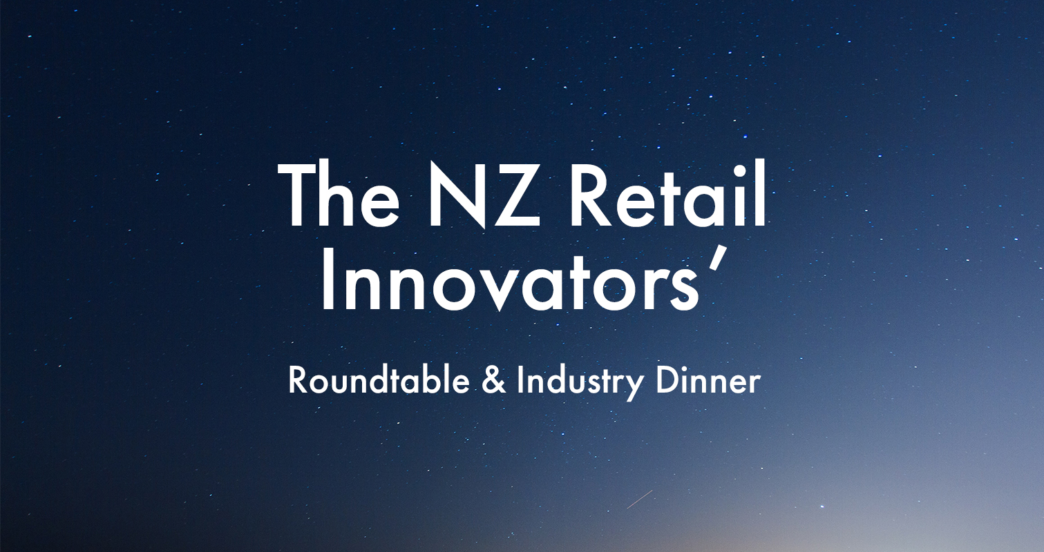 The NZ Retail Innovators Roundtable & Industry Dinner