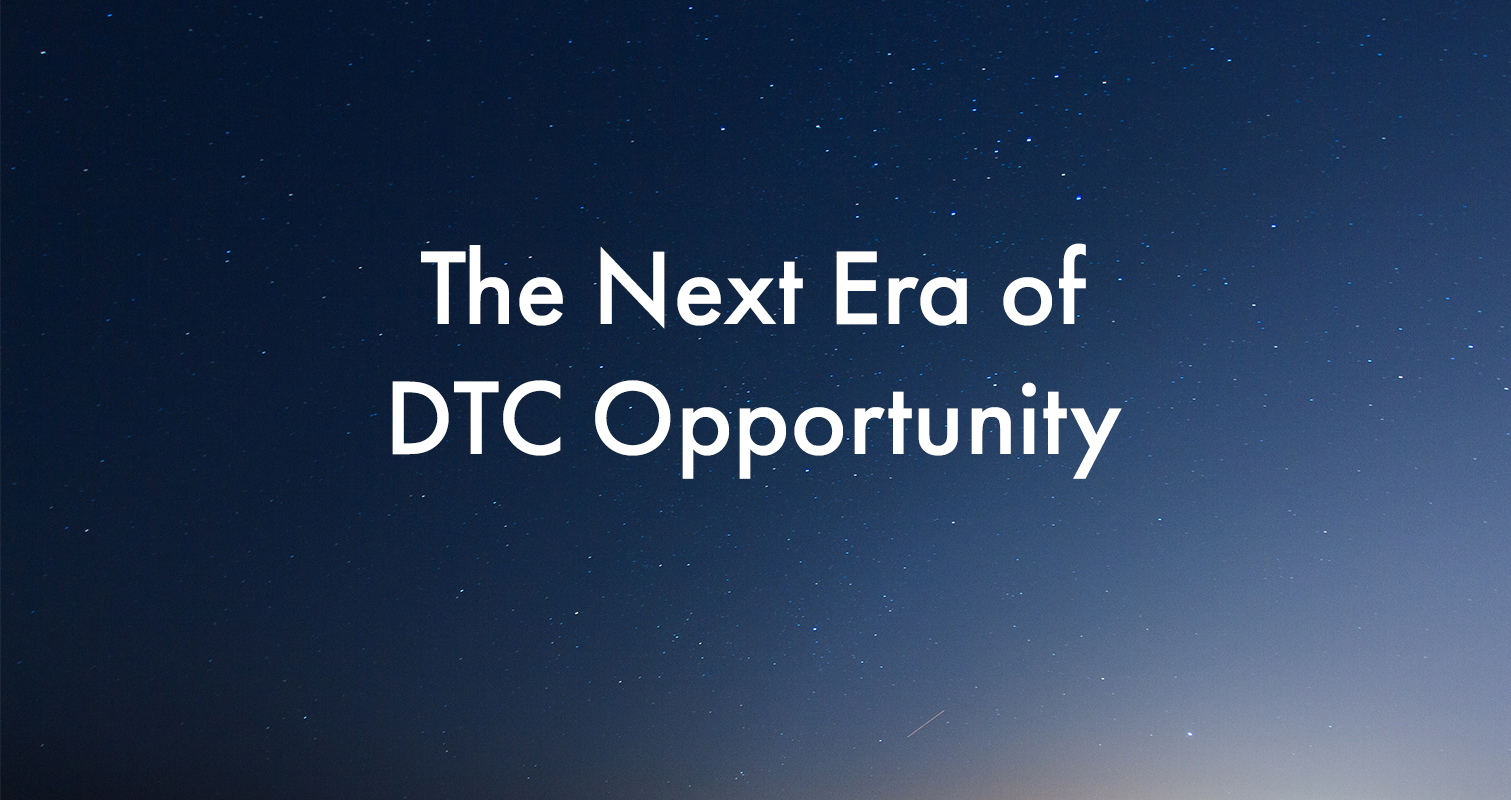 The Next Era of DTC Opportunity