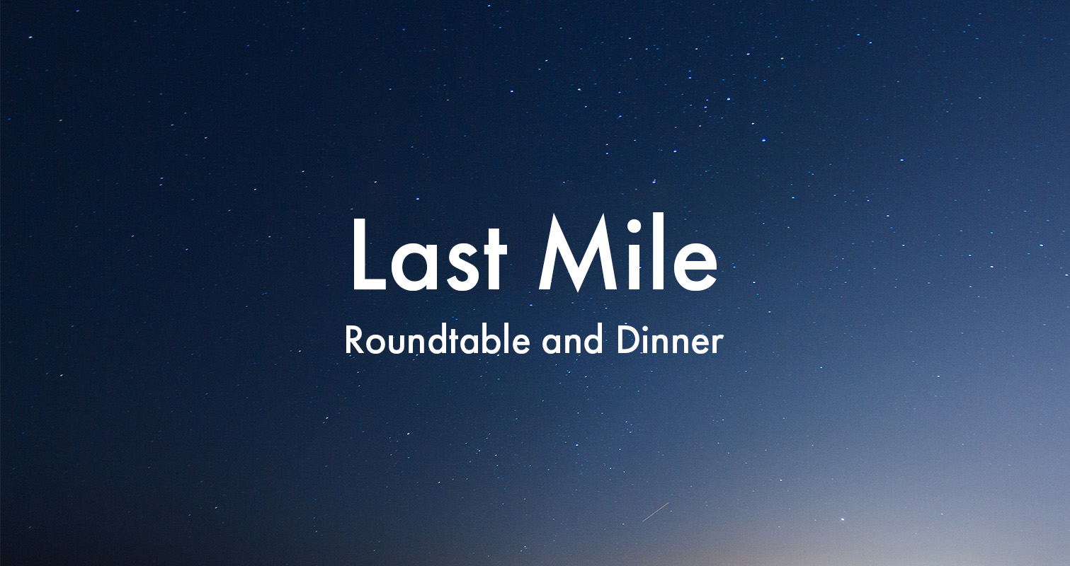 Last Mile Roundtable and Dinner
