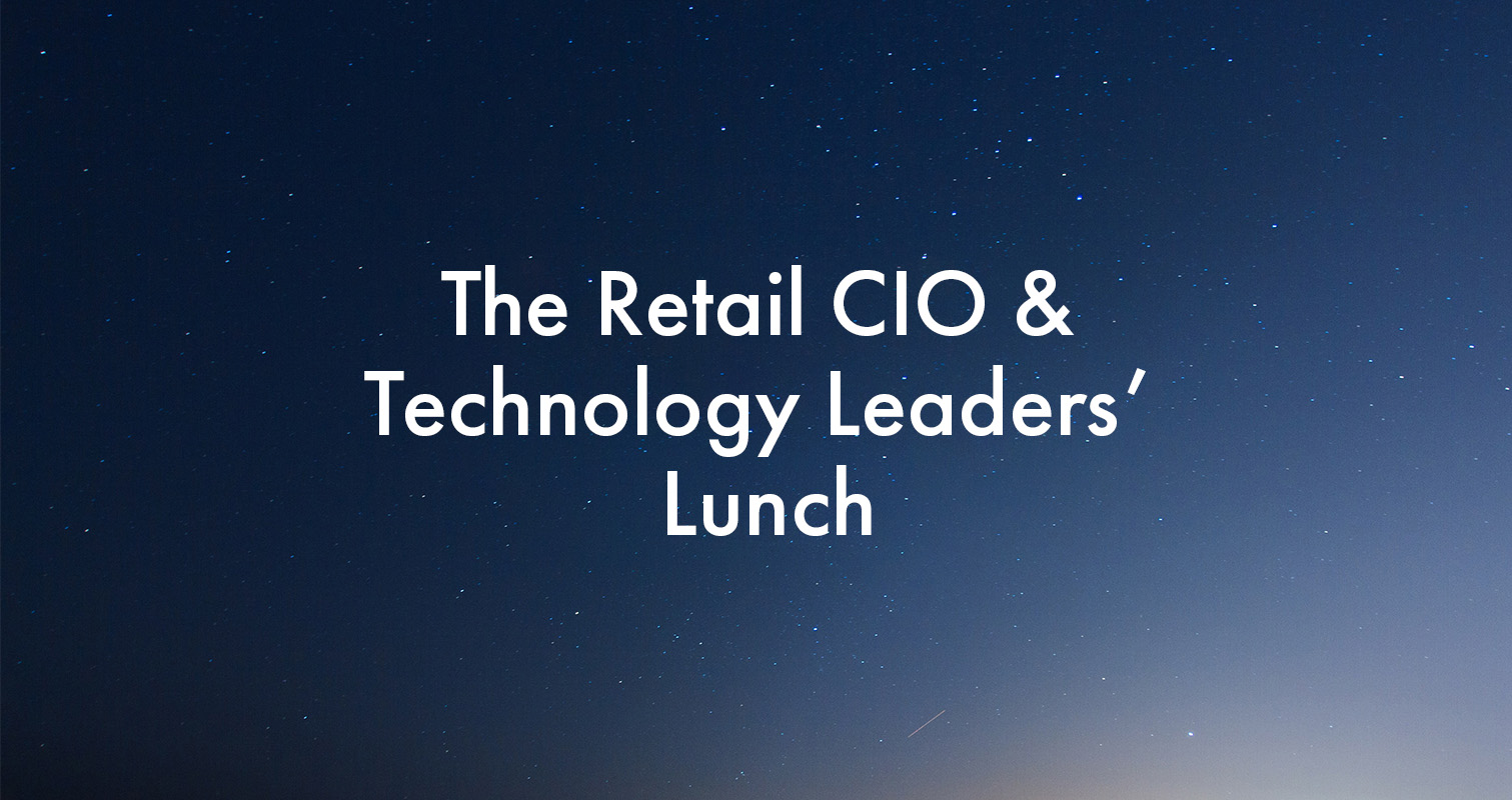 The Retail CIO & Technology Leaders’ Lunch